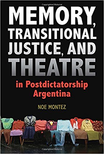 Memory, Transitional Justice, and Theatre in Postdictatorship Argentina cover