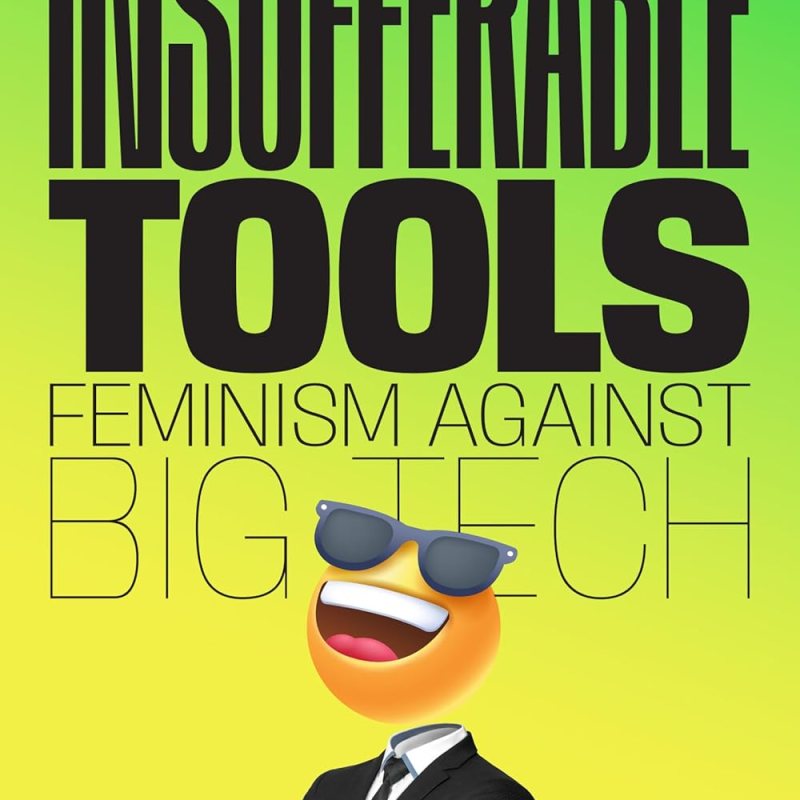 Sarah Sharma, Insufferable Tools: Feminism Against Big Tech (Duke University Press, 2026)